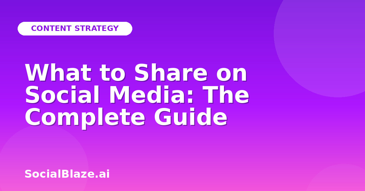 What to Share on Social Media: The Complete Guide