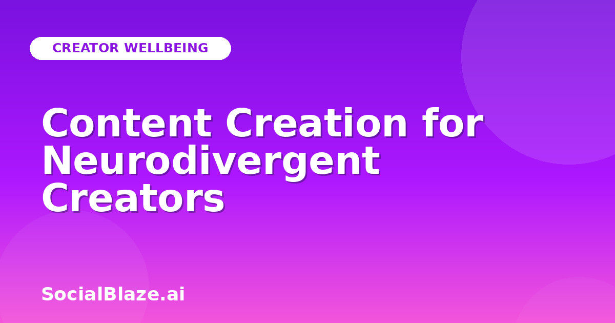 Content Creation for Neurodivergent Creators