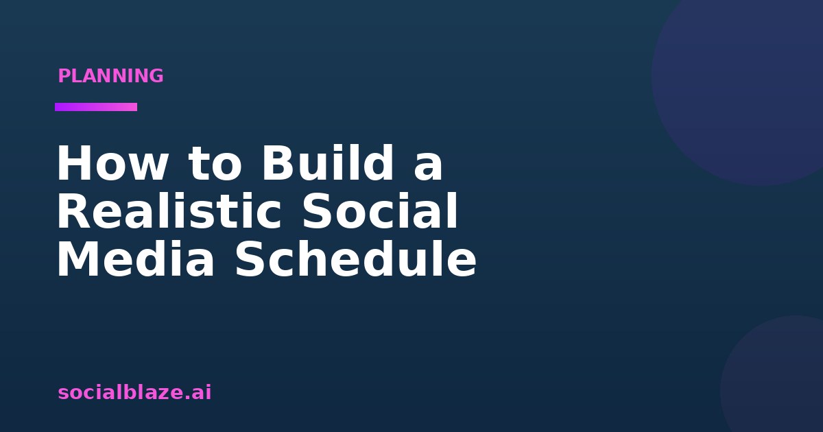 How to Build a Realistic Social Media Schedule