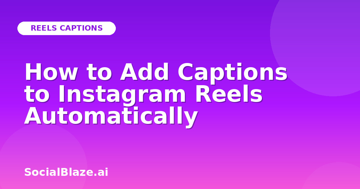 How to Add Captions to Instagram Reels Automatically