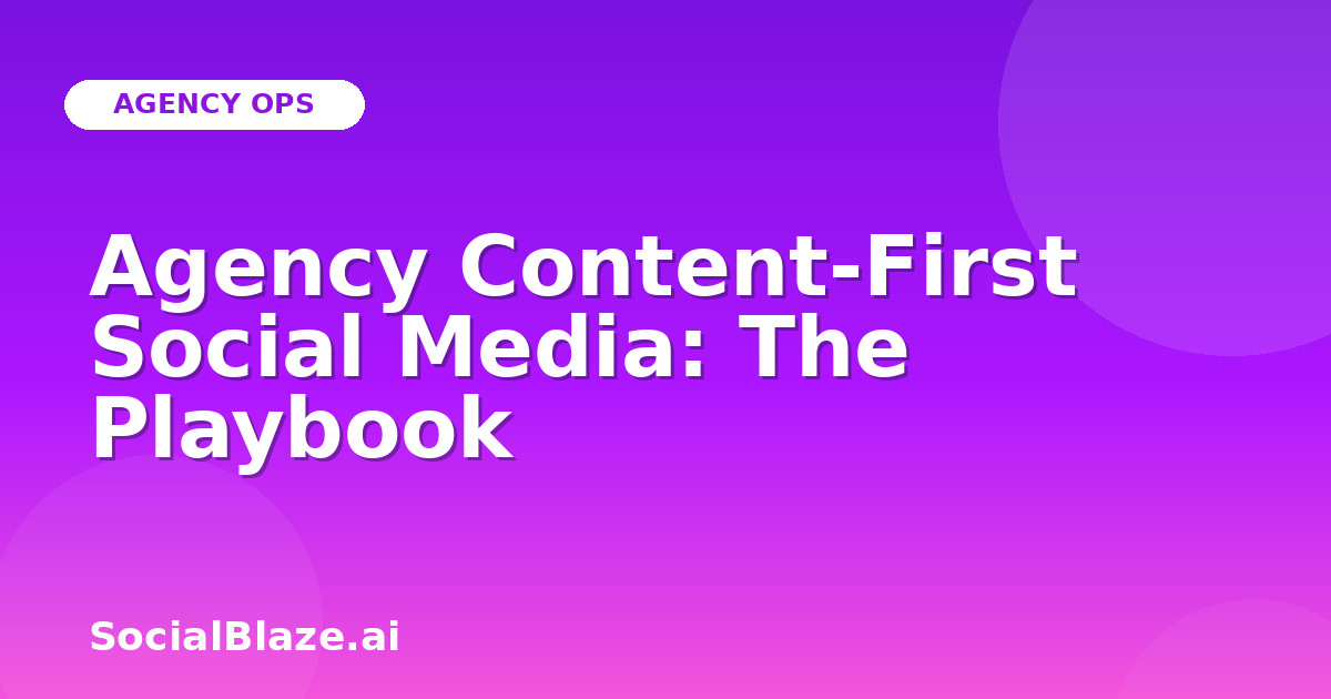 Agency Content-First Social Media: The Playbook