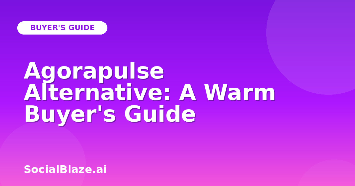 Agorapulse Alternative: A Warm Buyer's Guide