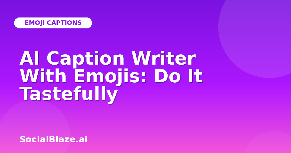 AI Caption Writer With Emojis: Do It Tastefully