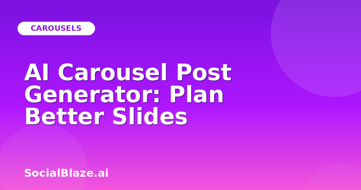 AI Carousel Post Generator: Plan Better Slides