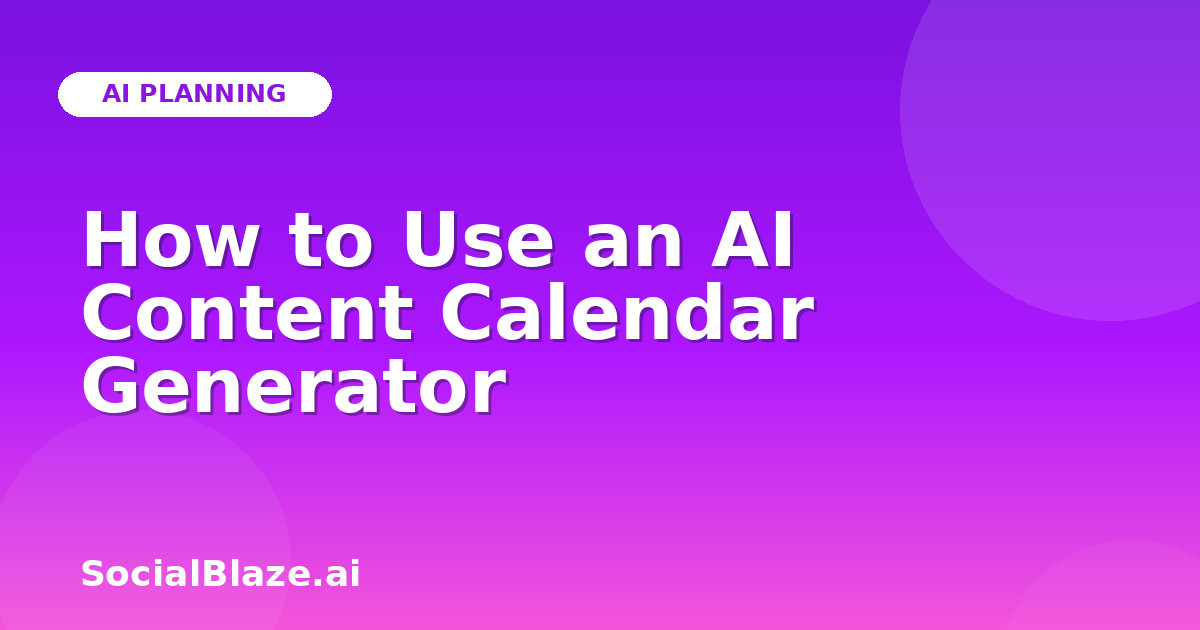 How to Use an AI Content Calendar Generator
