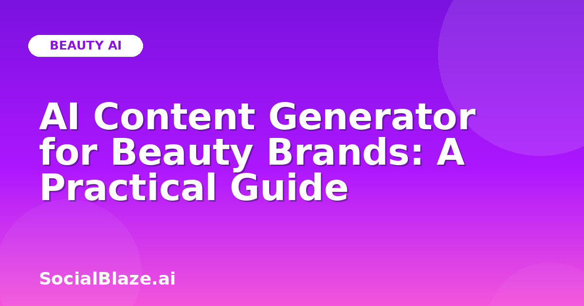 AI Content Generator for Beauty Brands: A Practical Guide