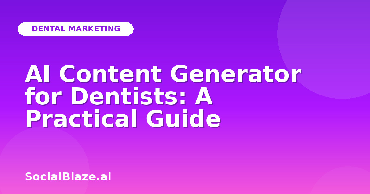 AI Content Generator for Dentists: A Practical Guide