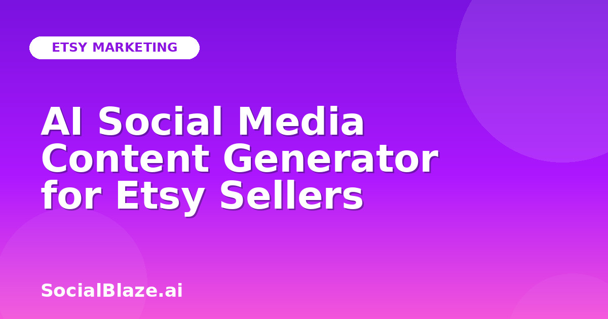 AI Social Media Content Generator for Etsy Sellers