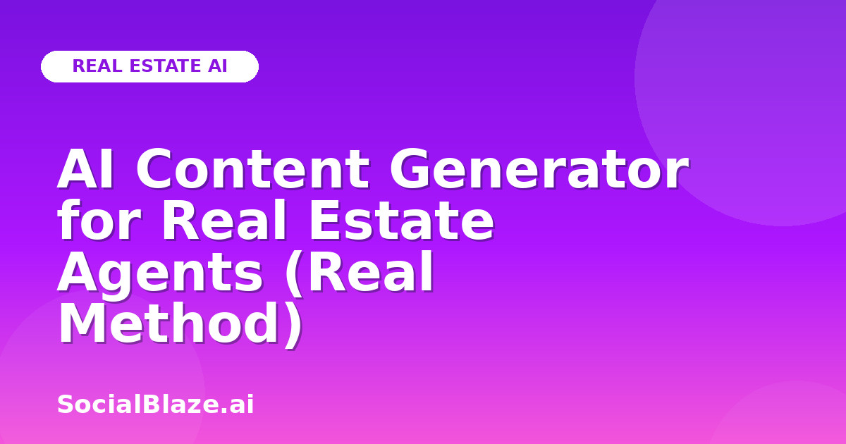 AI Content Generator for Real Estate Agents (Real Method)