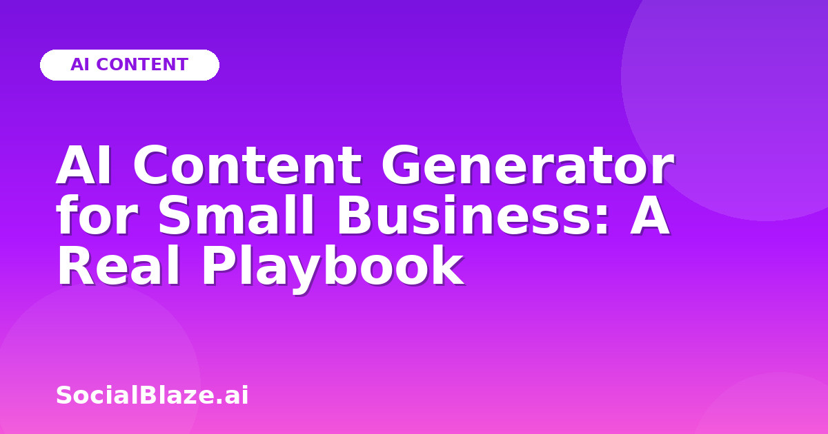 AI Content Generator for Small Business: A Real Playbook
