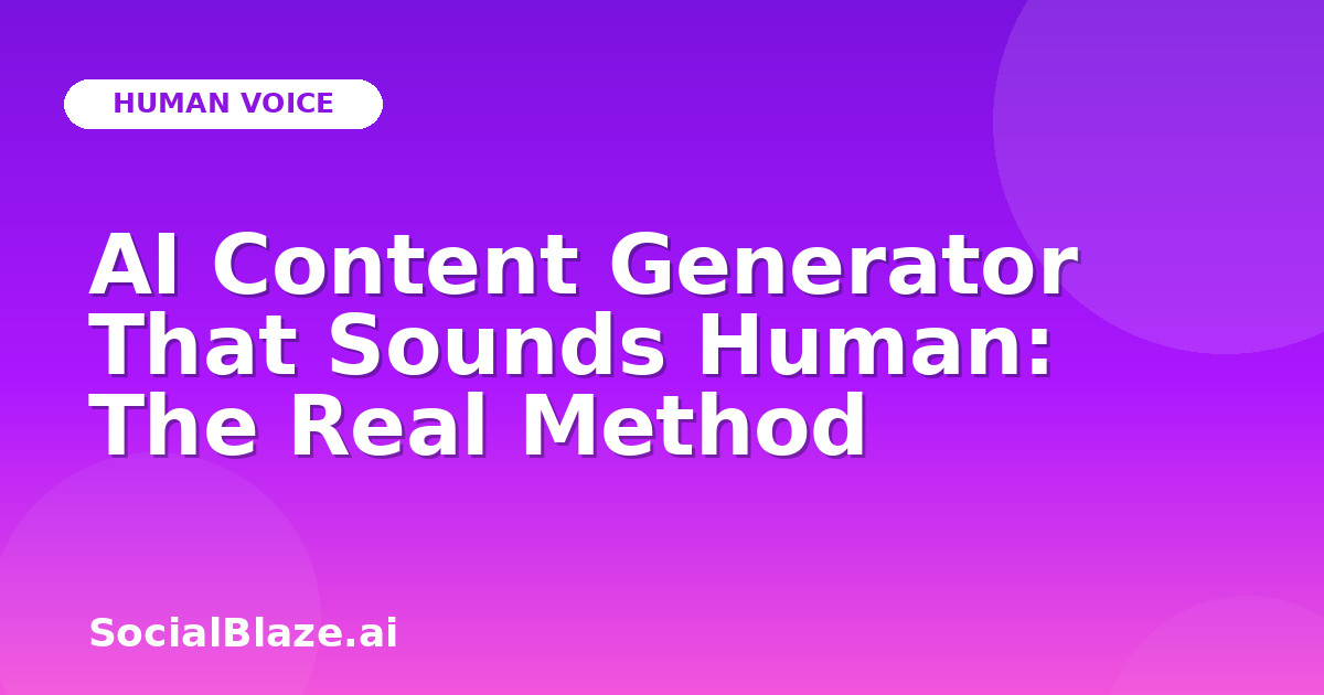 AI Content Generator That Sounds Human: The Real Method