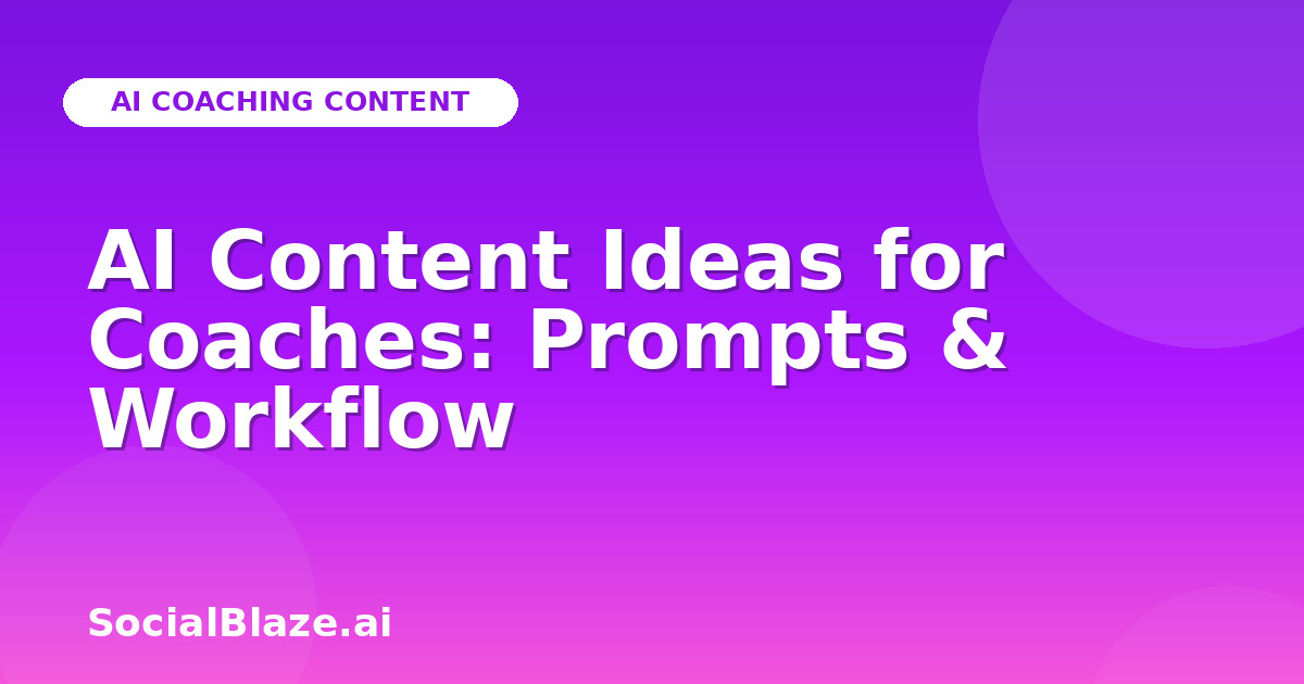 AI Content Ideas for Coaches: Prompts & Workflow