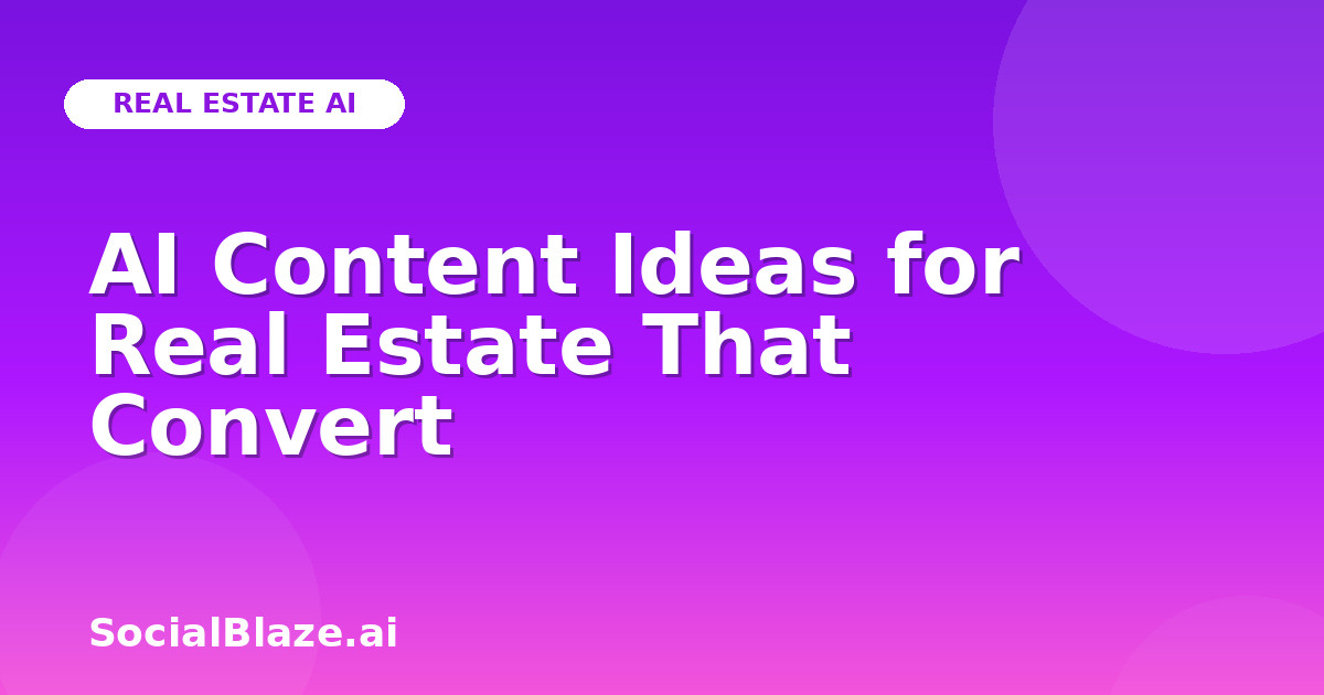 AI Content Ideas for Real Estate That Convert