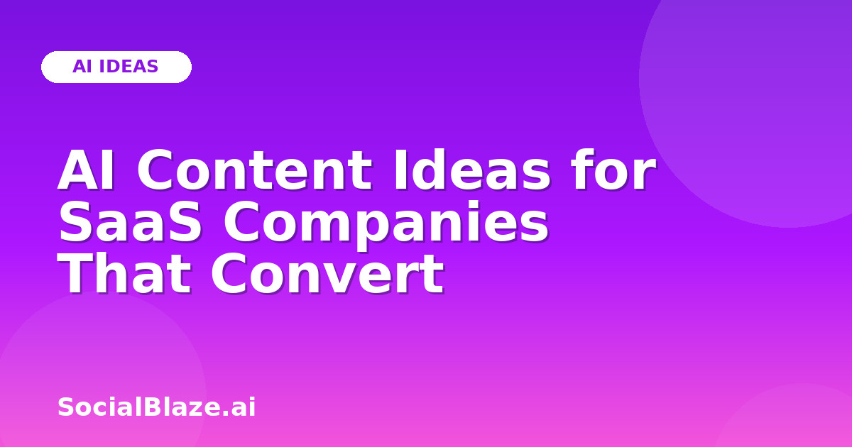 AI Content Ideas for SaaS Companies That Convert
