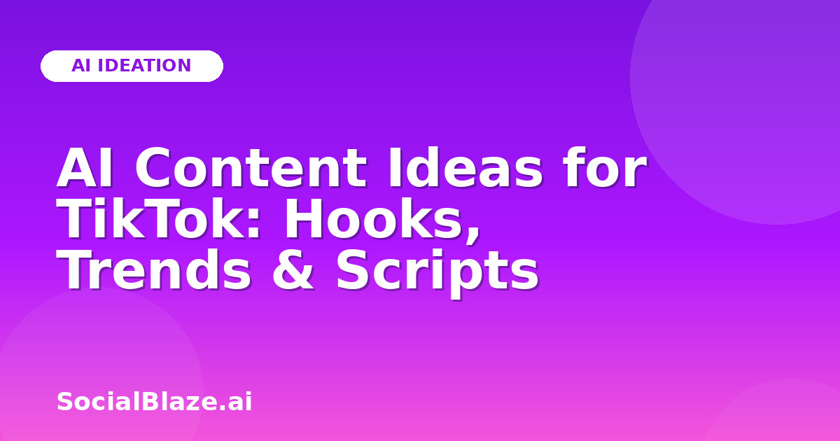 AI Content Ideas for TikTok: Hooks, Trends & Scripts
