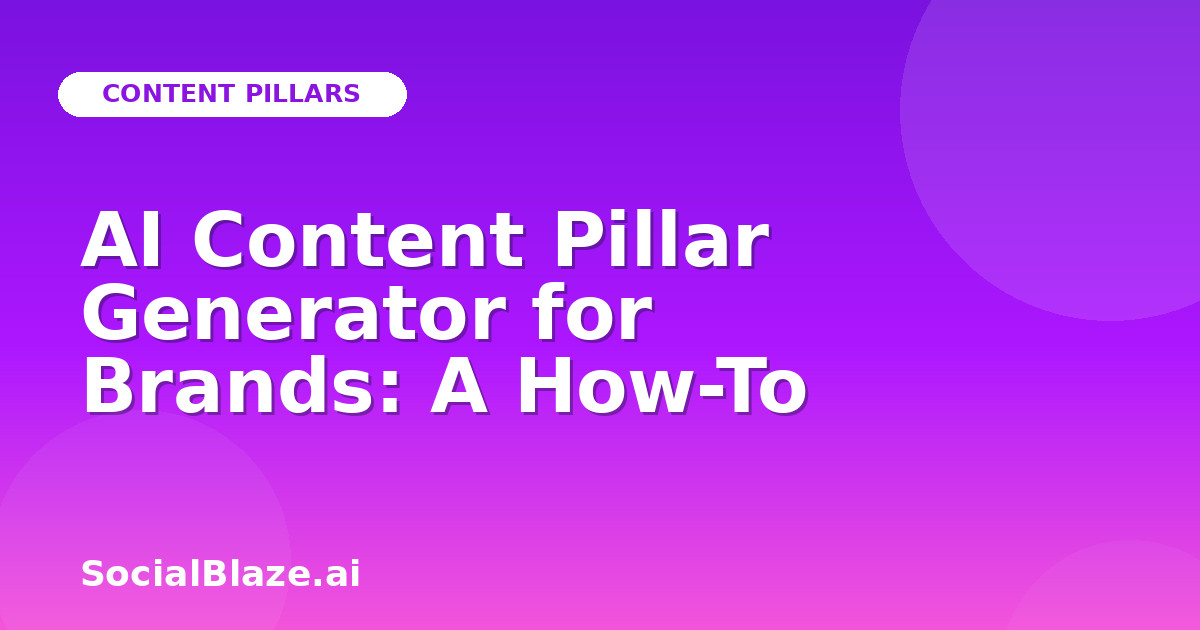 AI Content Pillar Generator for Brands: A How-To