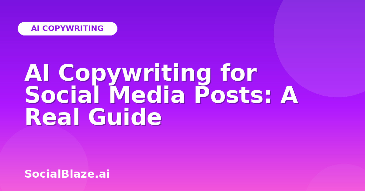 AI Copywriting for Social Media Posts: A Real Guide