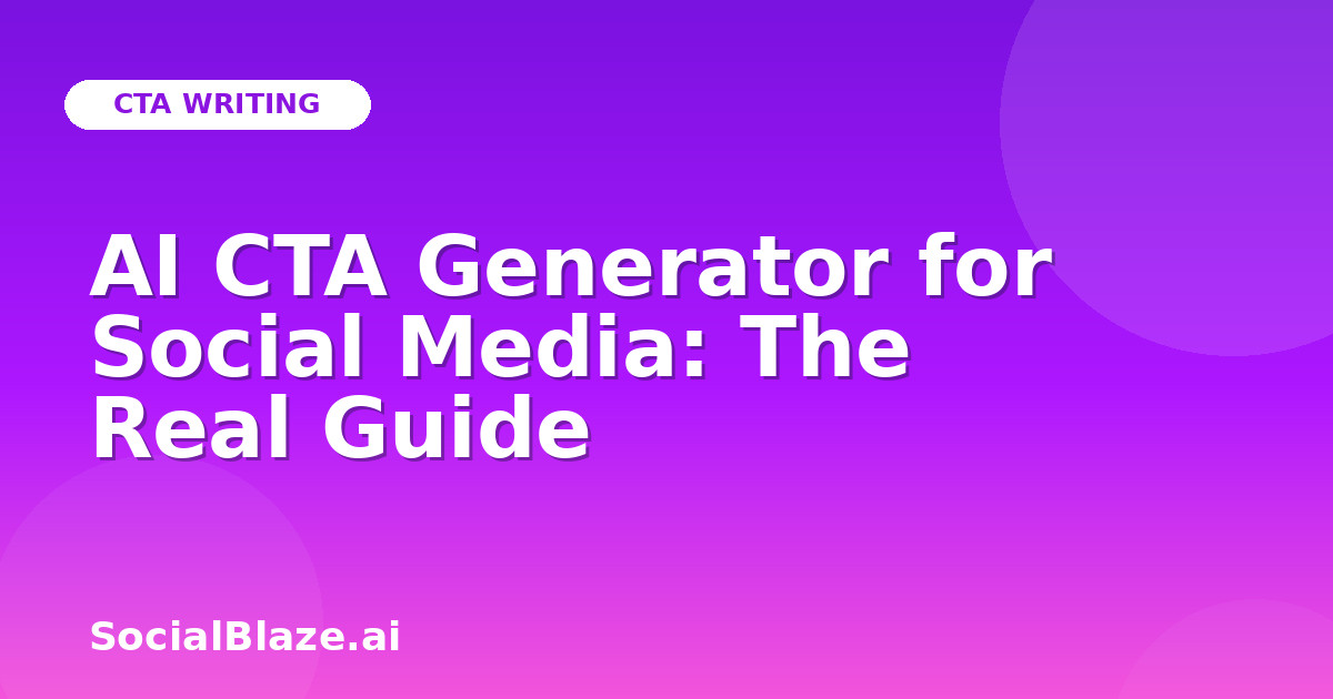 AI CTA Generator for Social Media: The Real Guide