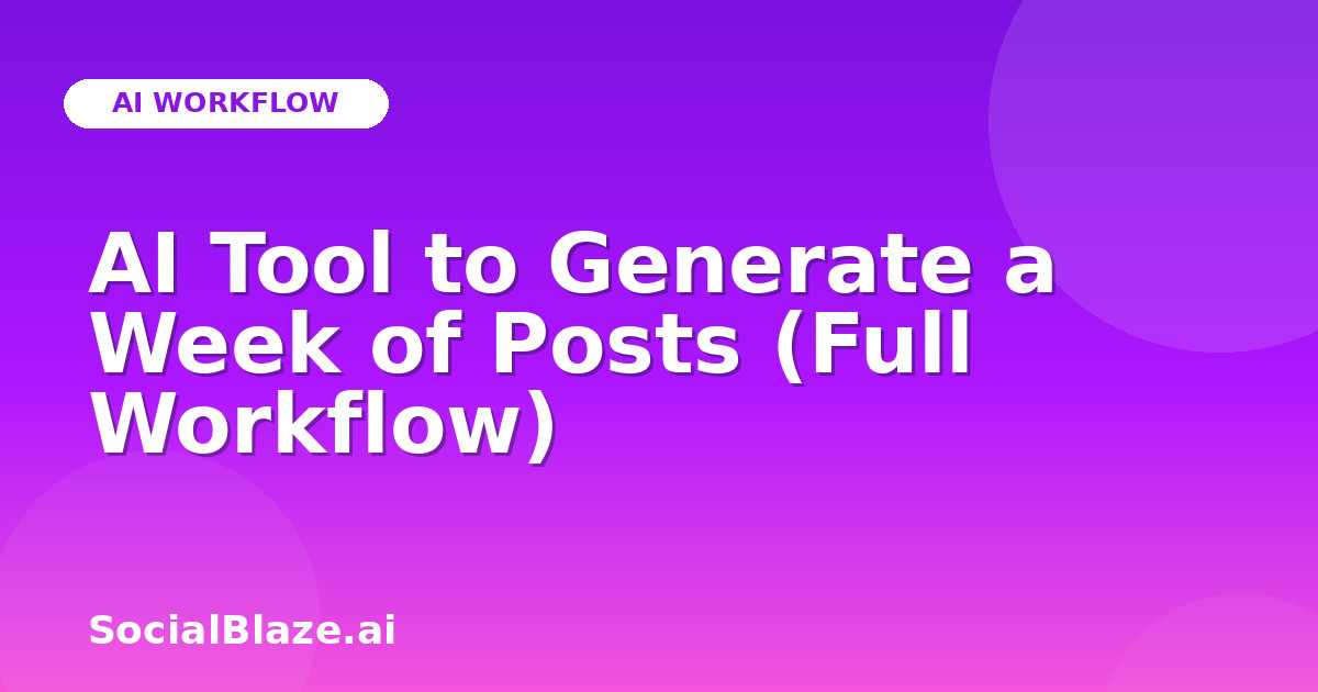 AI Tool to Generate a Week of Posts (Full Workflow)