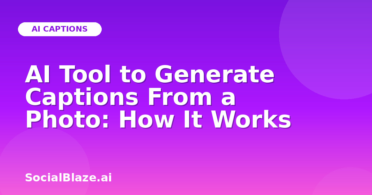 AI Tool to Generate Captions From a Photo: How It Works