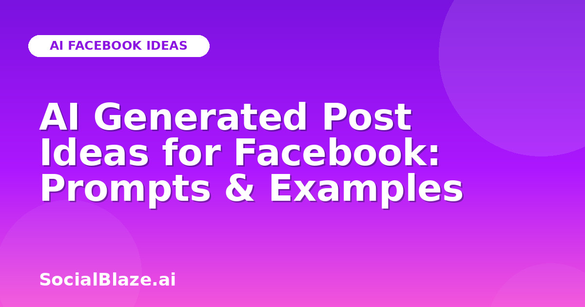 AI Generated Post Ideas for Facebook: Prompts & Examples