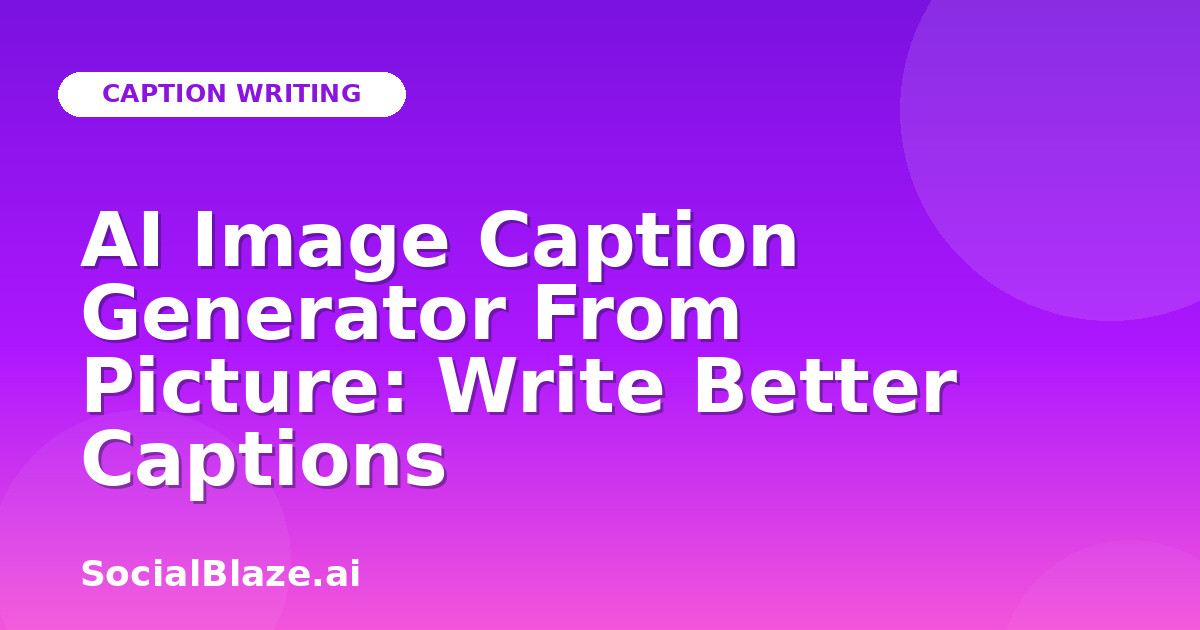AI Image Caption Generator From Picture: Write Better Captions