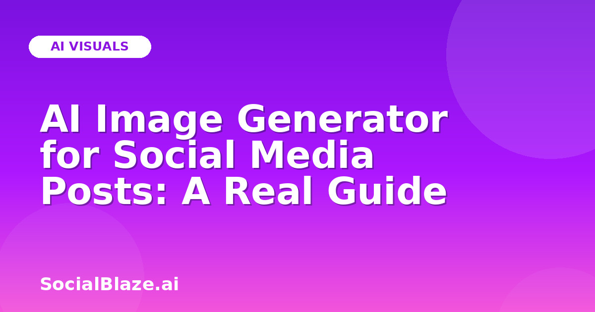 AI Image Generator for Social Media Posts: A Real Guide