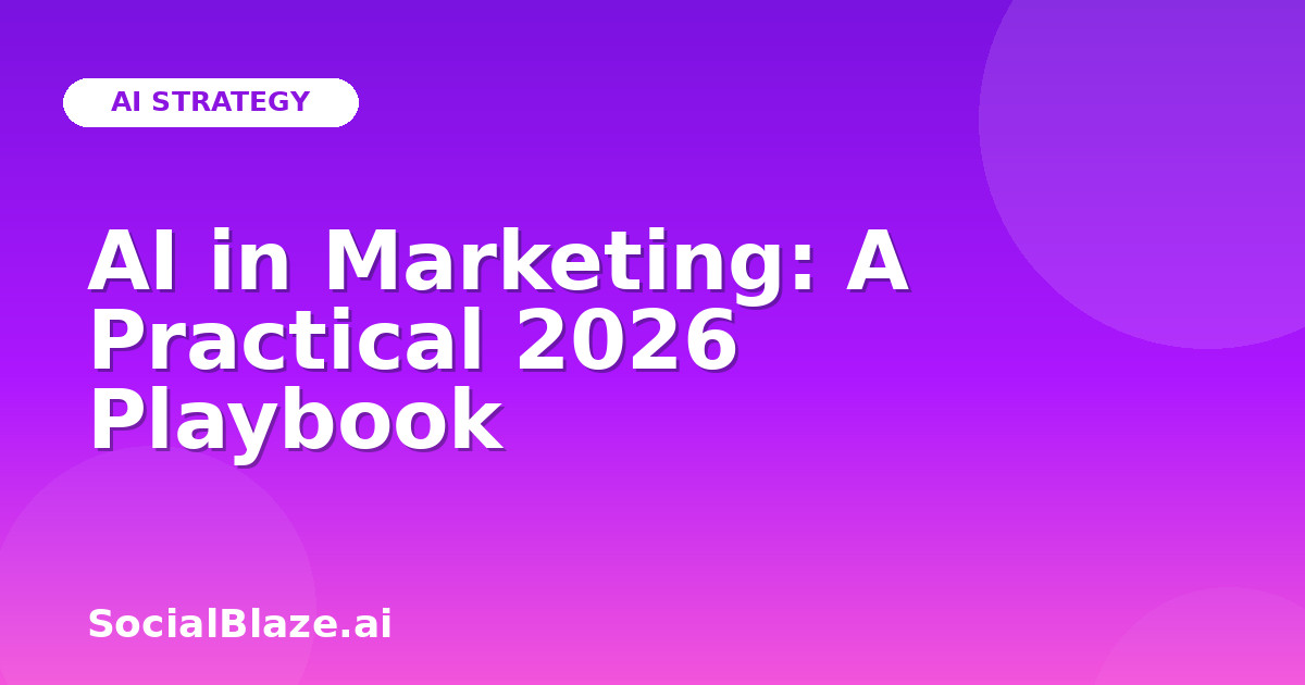 AI in Marketing: A Practical 2026 Playbook