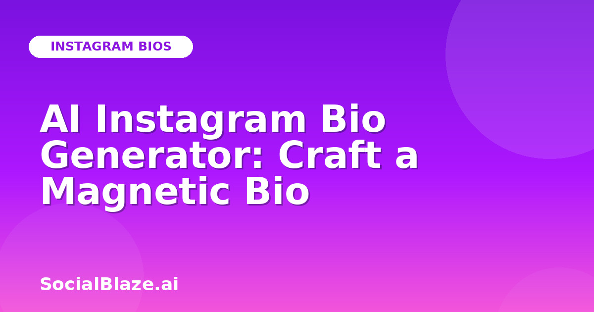 AI Instagram Bio Generator: Craft a Magnetic Bio