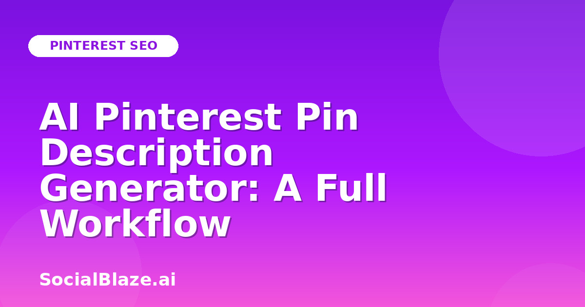 AI Pinterest Pin Description Generator: A Full Workflow