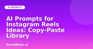 AI Prompts for Instagram Reels Ideas: Copy-Paste Library