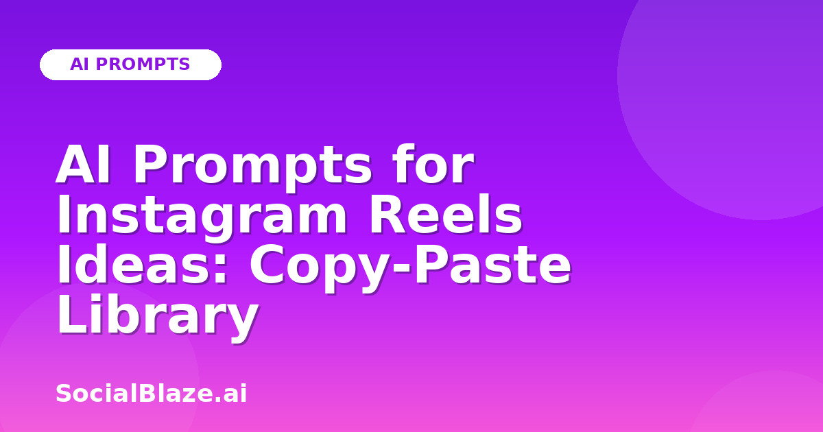 AI Prompts for Instagram Reels Ideas: Copy-Paste Library
