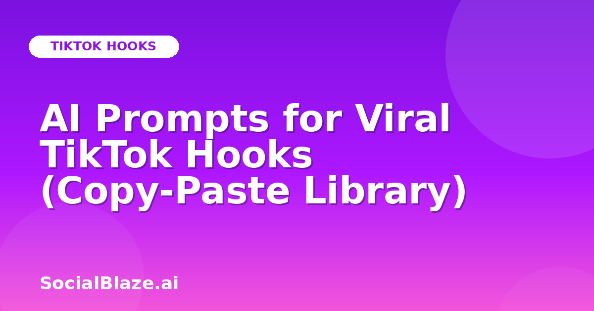 AI Prompts for Viral TikTok Hooks (Copy-Paste Library)