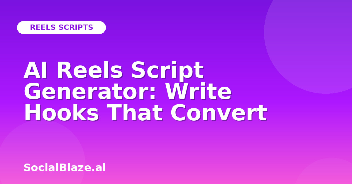 AI Reels Script Generator: Write Hooks That Convert