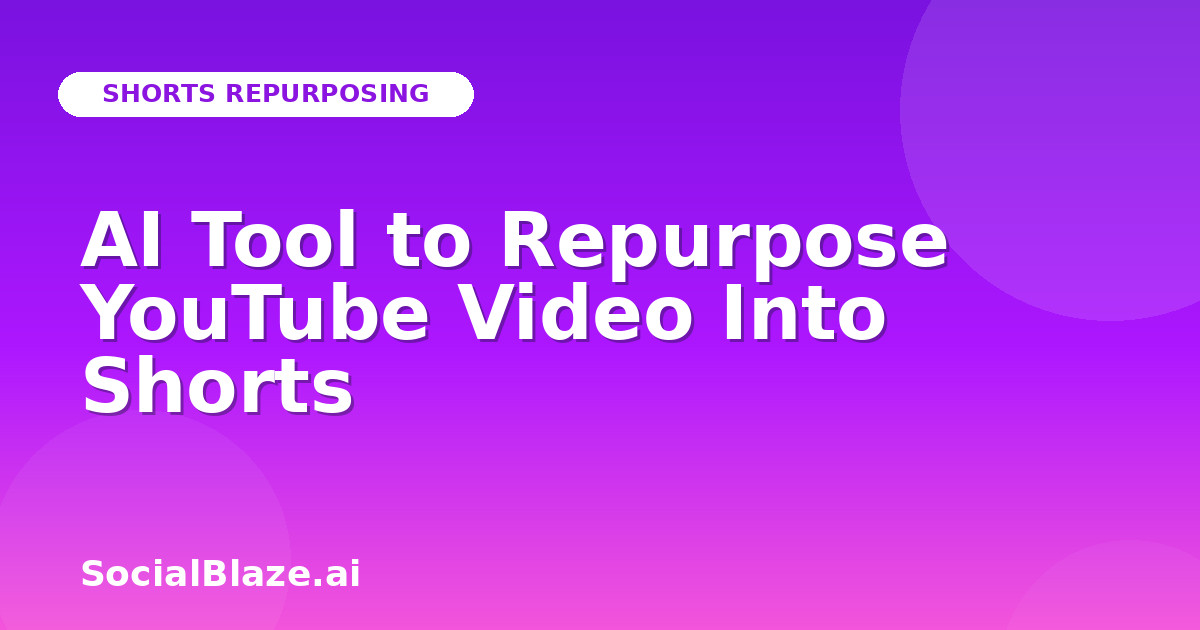 AI Tool to Repurpose YouTube Video Into Shorts