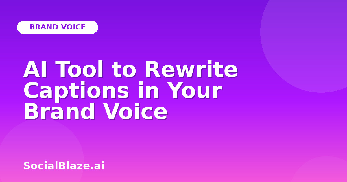 AI Tool to Rewrite Captions in Your Brand Voice