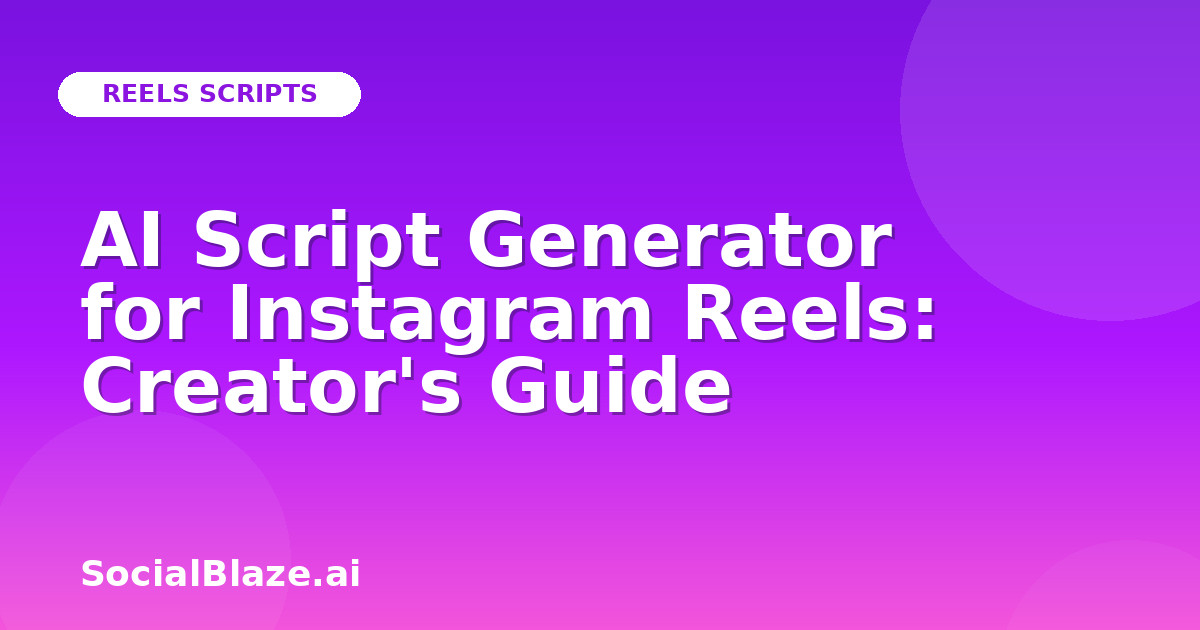 AI Script Generator for Instagram Reels: Creator's Guide