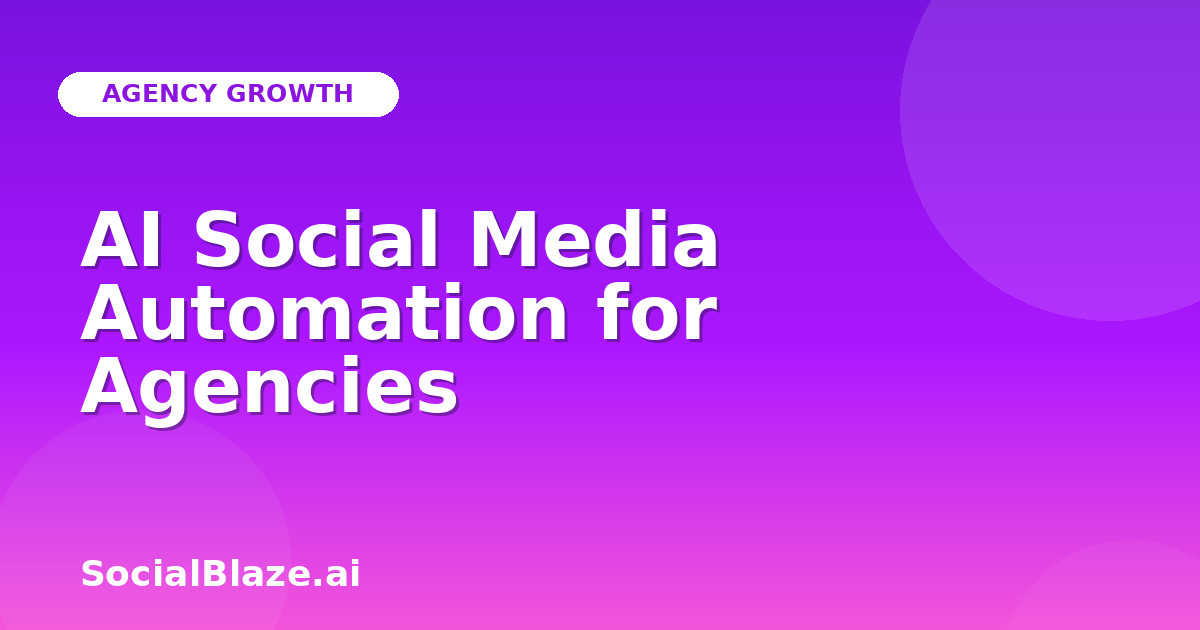 AI Social Media Automation for Agencies