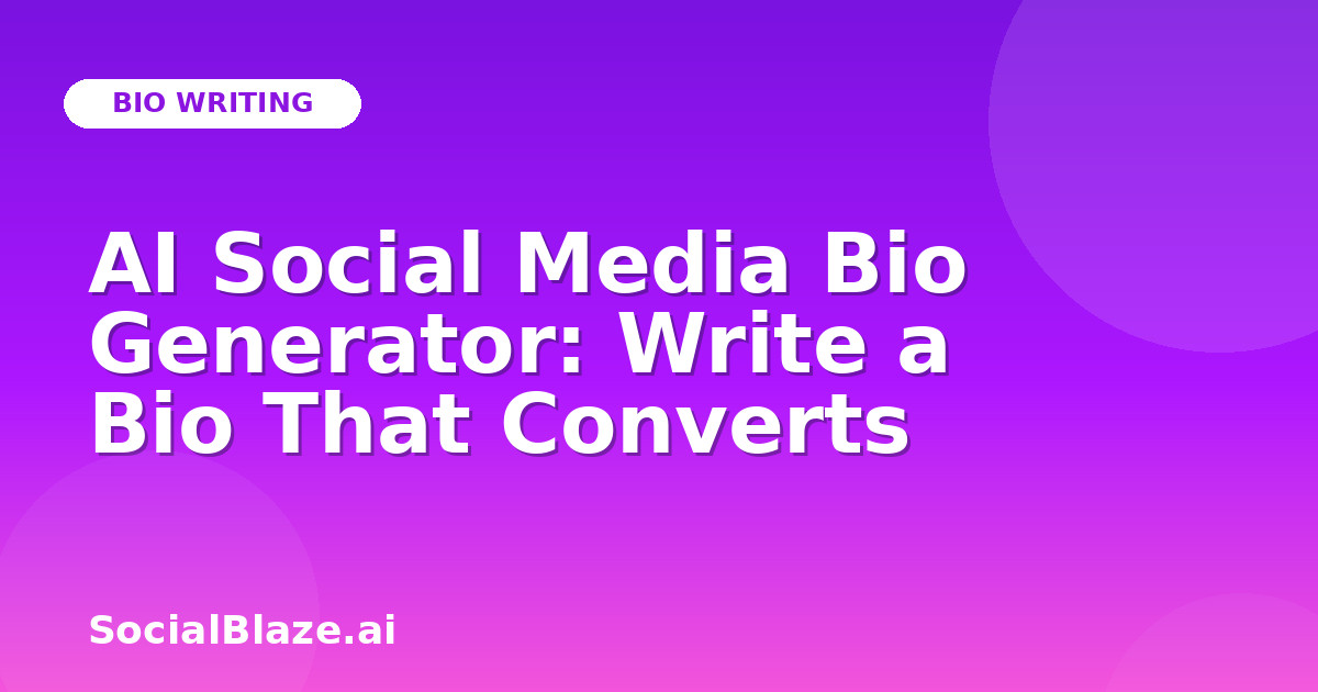 AI Social Media Bio Generator: Write a Bio That Converts