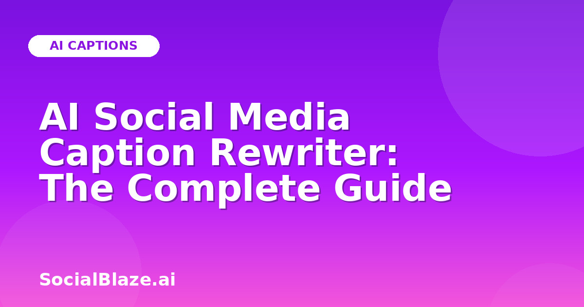 AI Social Media Caption Rewriter: The Complete Guide