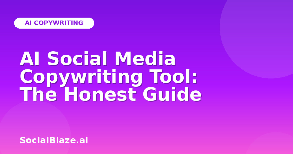 AI Social Media Copywriting Tool: The Honest Guide