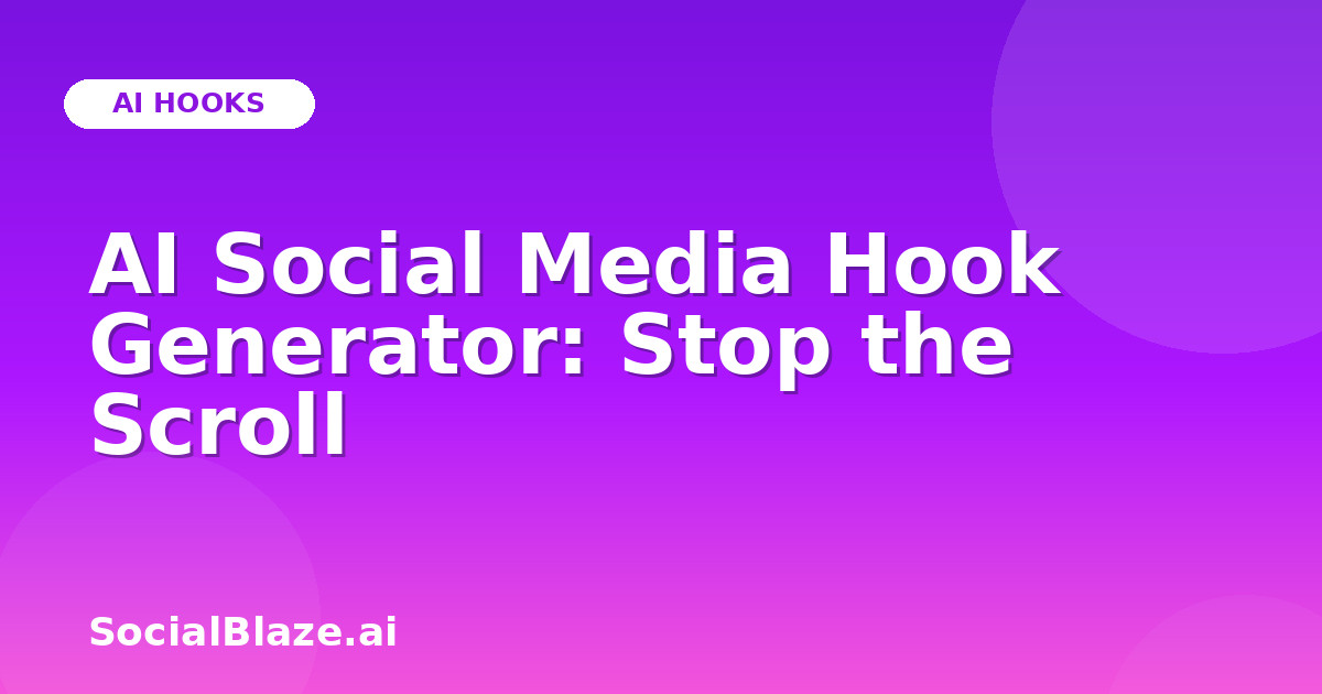 AI Social Media Hook Generator: Stop the Scroll