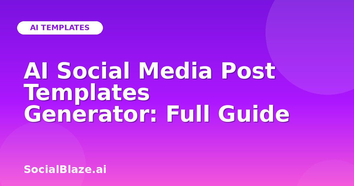 AI Social Media Post Templates Generator: Full Guide