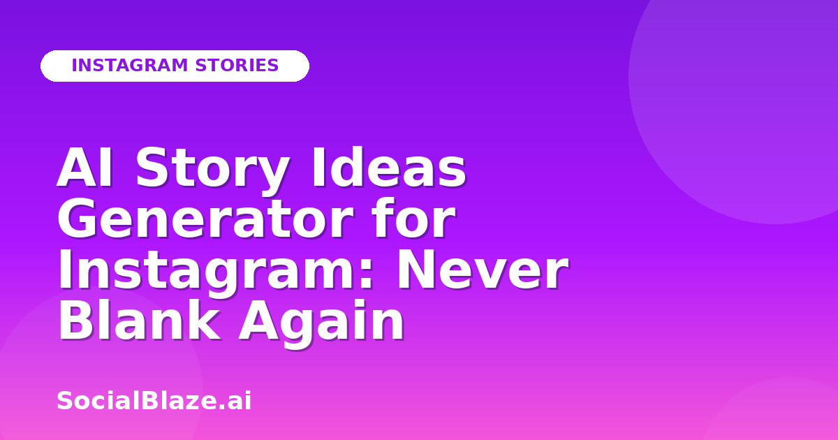 AI Story Ideas Generator for Instagram: Never Blank Again