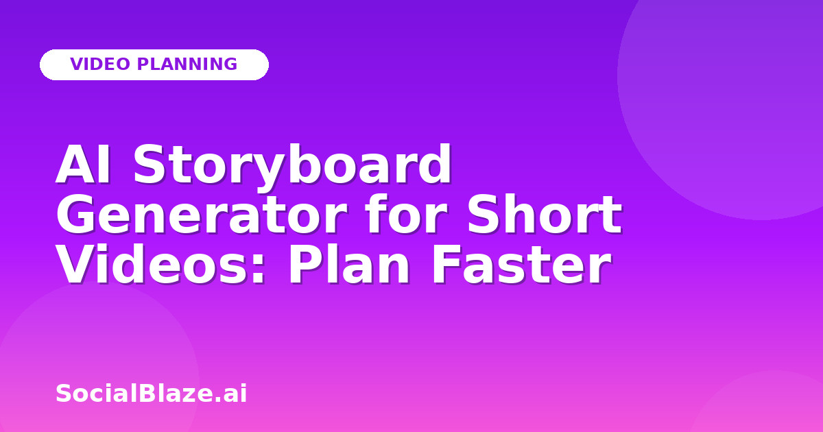 AI Storyboard Generator for Short Videos: Plan Faster