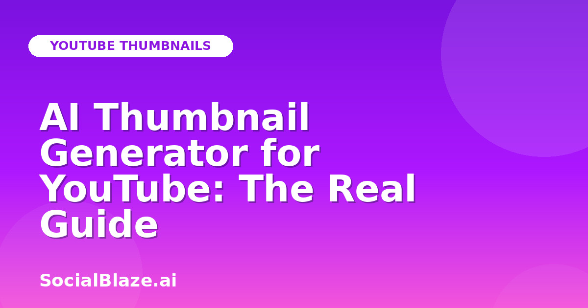 AI Thumbnail Generator for YouTube: The Real Guide
