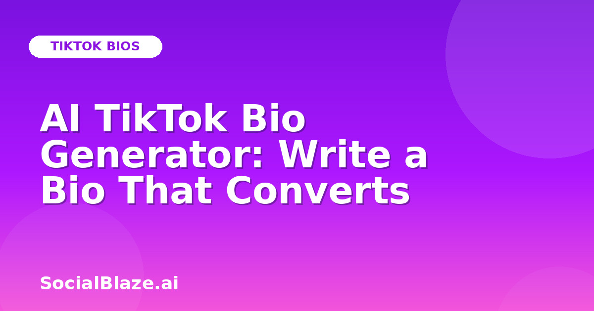 AI TikTok Bio Generator: Write a Bio That Converts