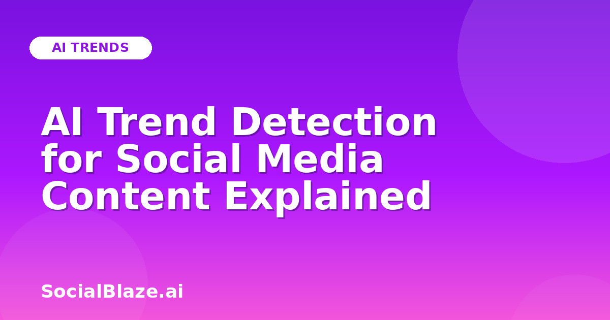 AI Trend Detection for Social Media Content Explained