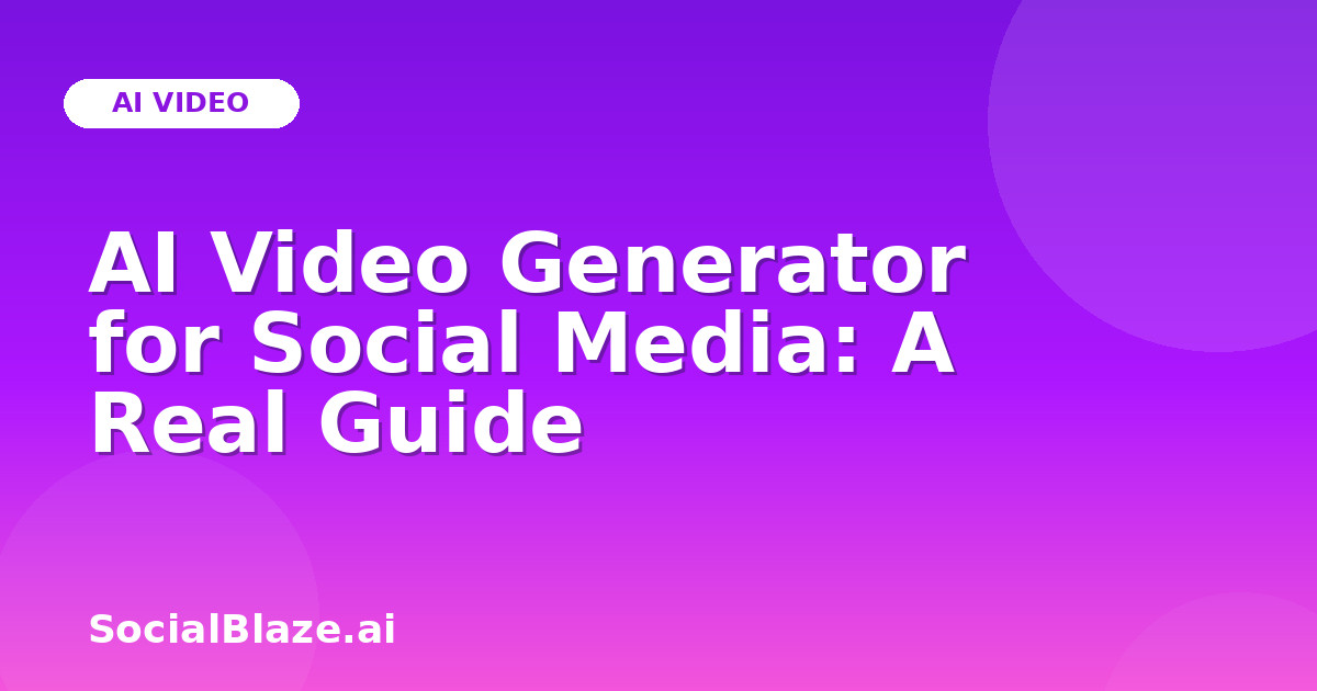 AI Video Generator for Social Media: A Real Guide