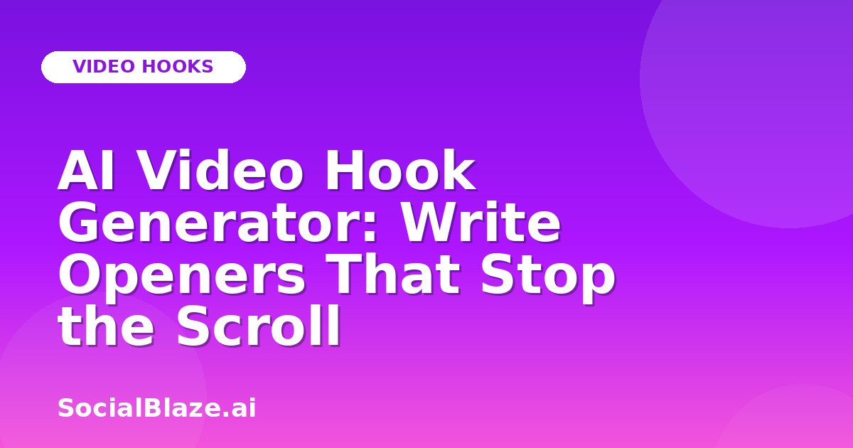 AI Video Hook Generator: Write Openers That Stop the Scroll